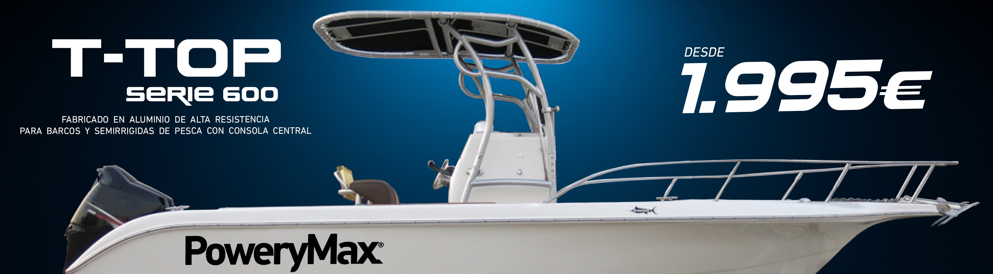 T-Top 600 de PoweryMax desde 1995€, fabricado en aluminio de alta resistencia para barcos y semirrígidas de pesca con consola central. ONNautic ONNautic